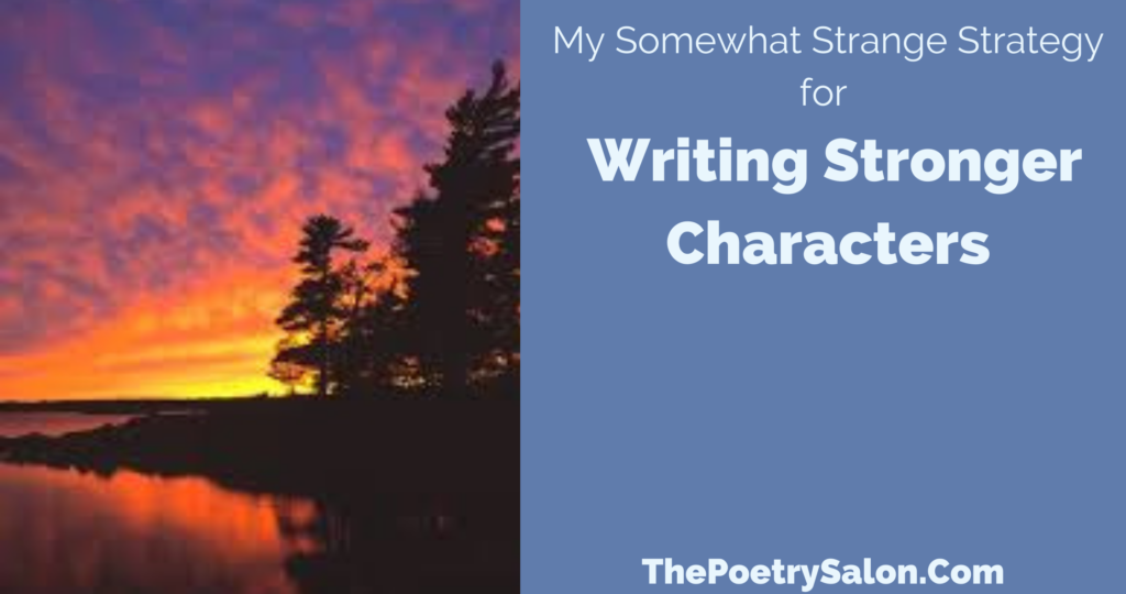 My Somewhat Strange Strategy for Writing Stronger Characters